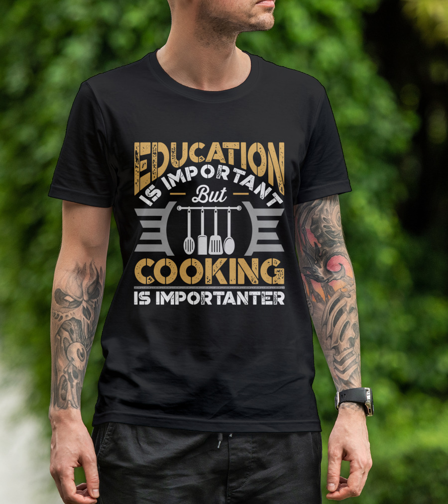 Education Is Important But Cooking Is Importanter With Hanging Utensils T-Shirt