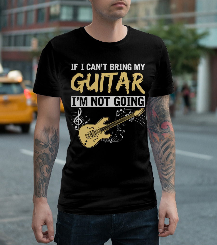 IF I CAN'T BRING MY GUITAR I'M NOT GOING MUSICAL NOTES ELECTRIC GUITAR MUSIC SYMBOLS T-Shirt