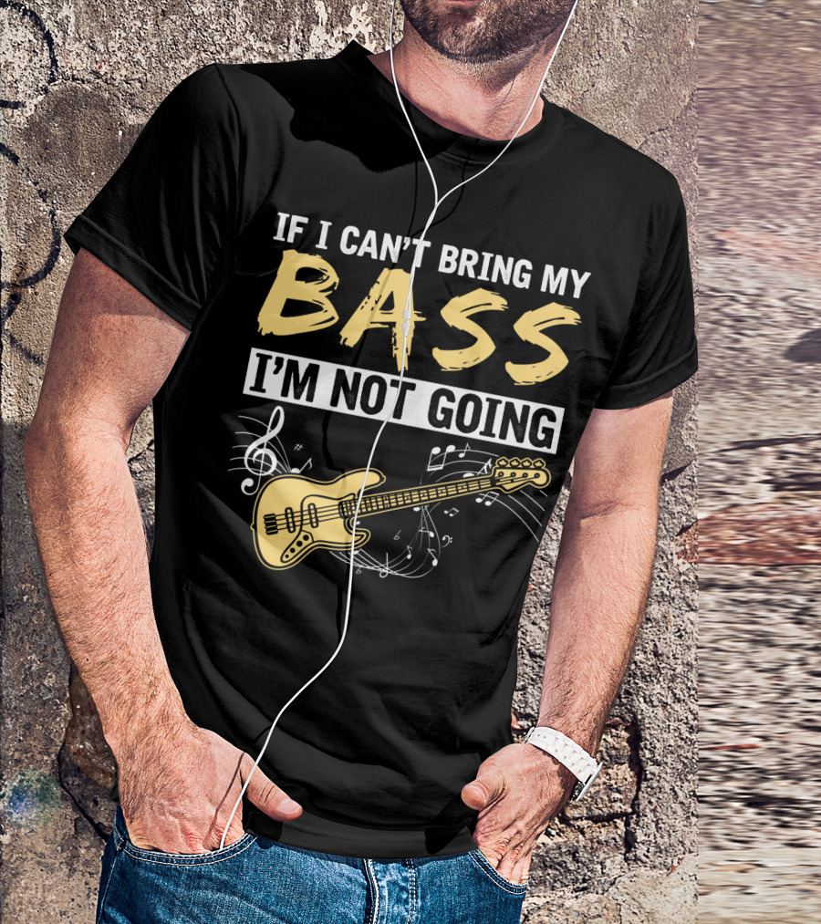 IF I CAN’T BRING MY BASS I’M NOT GOING Musically Illustrated Bass Guitar Notes T-Shirt