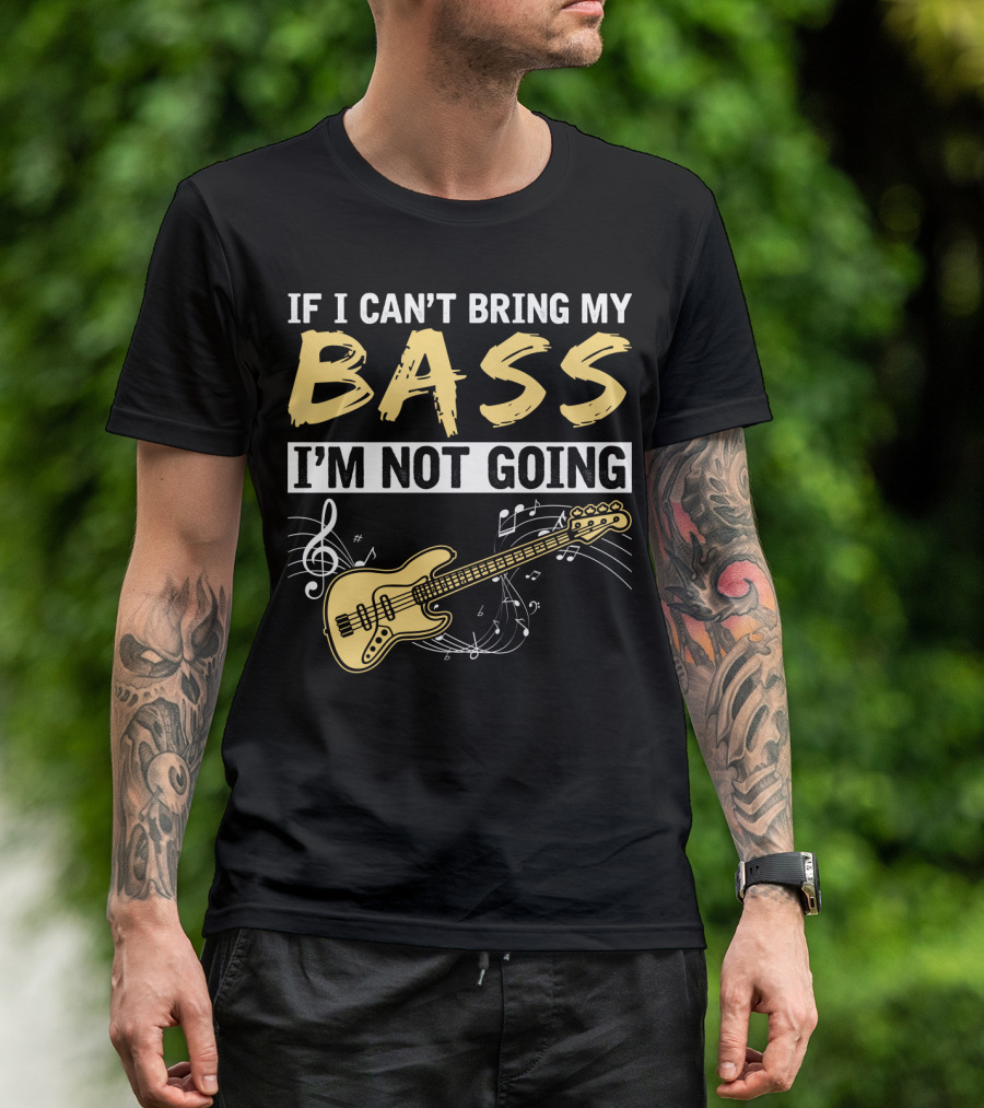 IF I CAN’T BRING MY BASS I’M NOT GOING Musically Illustrated Bass Guitar Notes T-Shirt