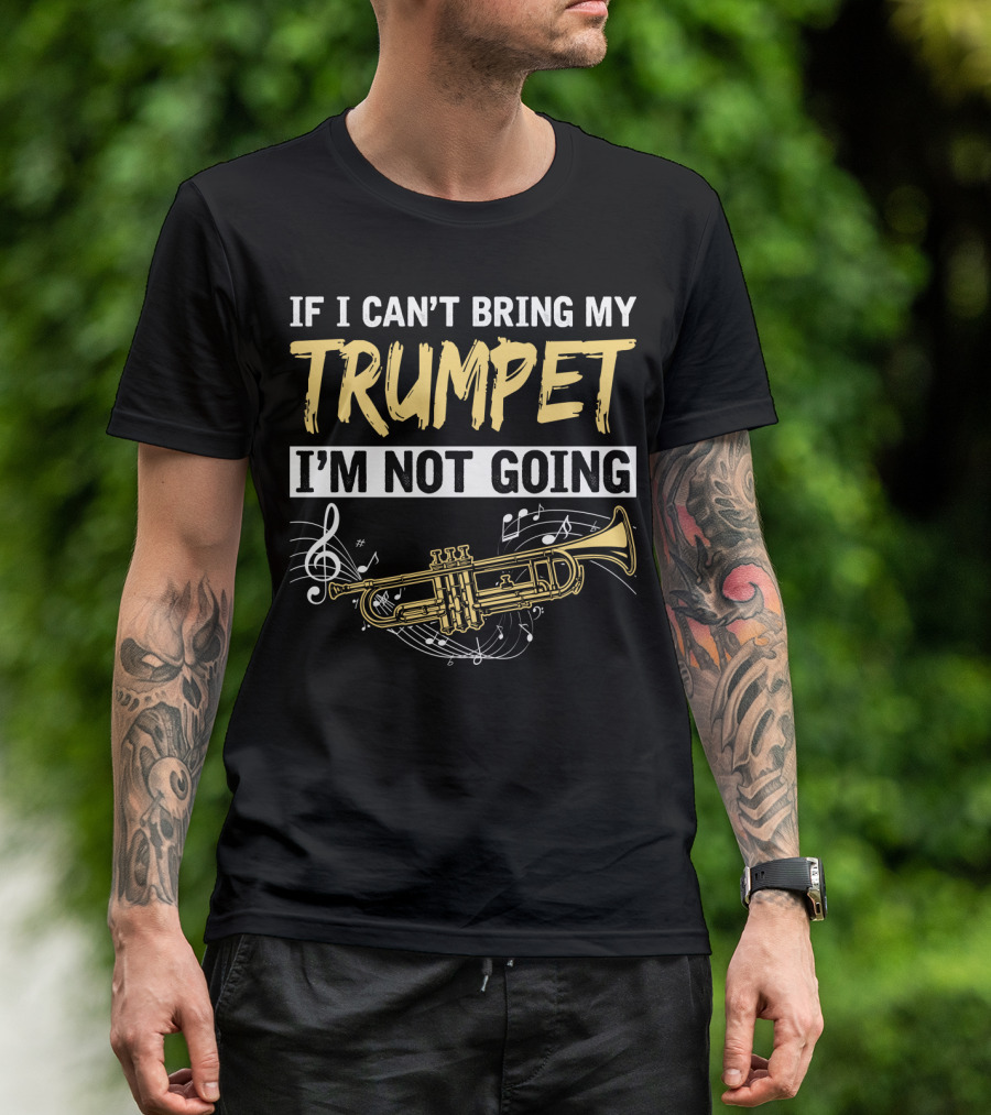 If I Can't Bring My Trumpet I'm Not Going Musical Notes Horn T-Shirt