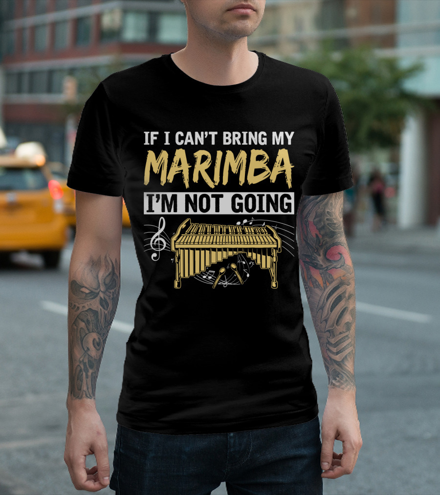 If I Can't Bring My Marimba I'm Not Going Music Note Instrument T-Shirt