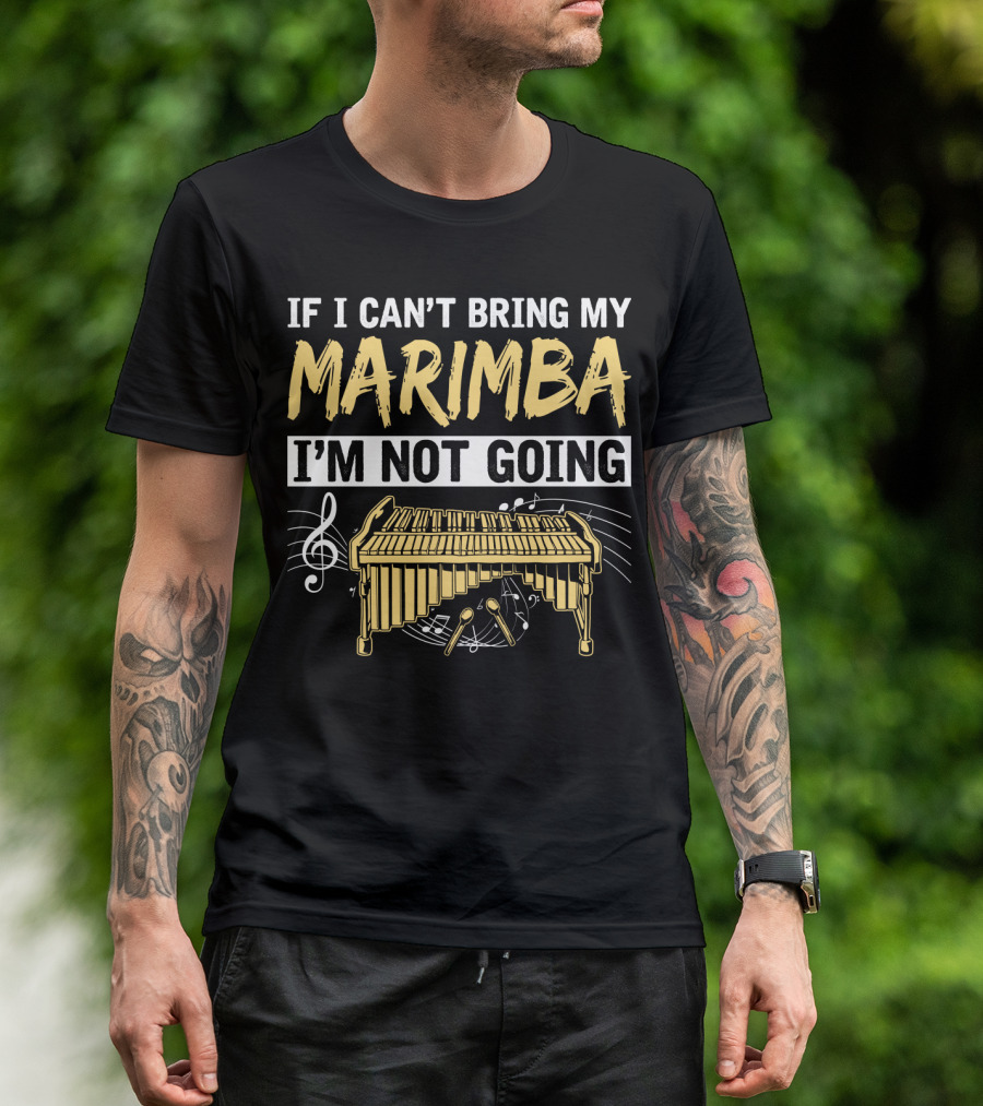 If I Can't Bring My Marimba I'm Not Going Music Note Instrument T-Shirt