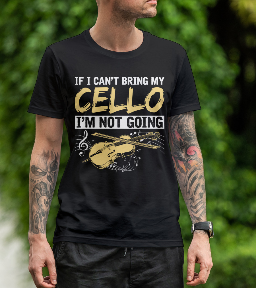 If I Can't Bring My Cello I'm Not Going Cello Musical Notes T-Shirt