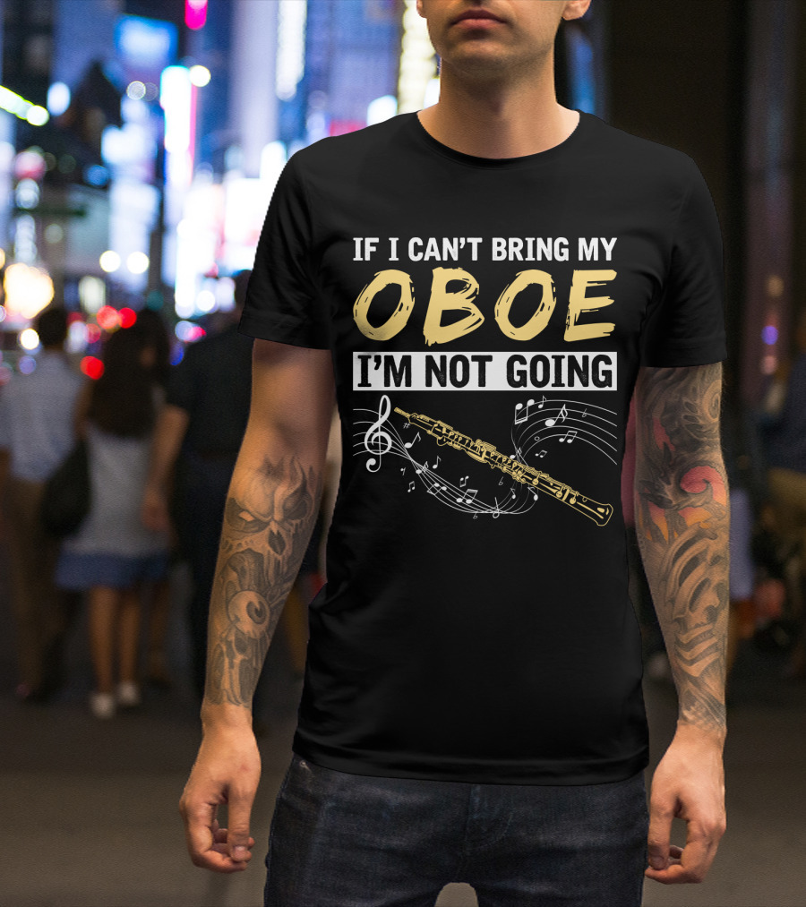 If I Can't Bring My Oboe I'm Not Going Music Notes T-Shirt
