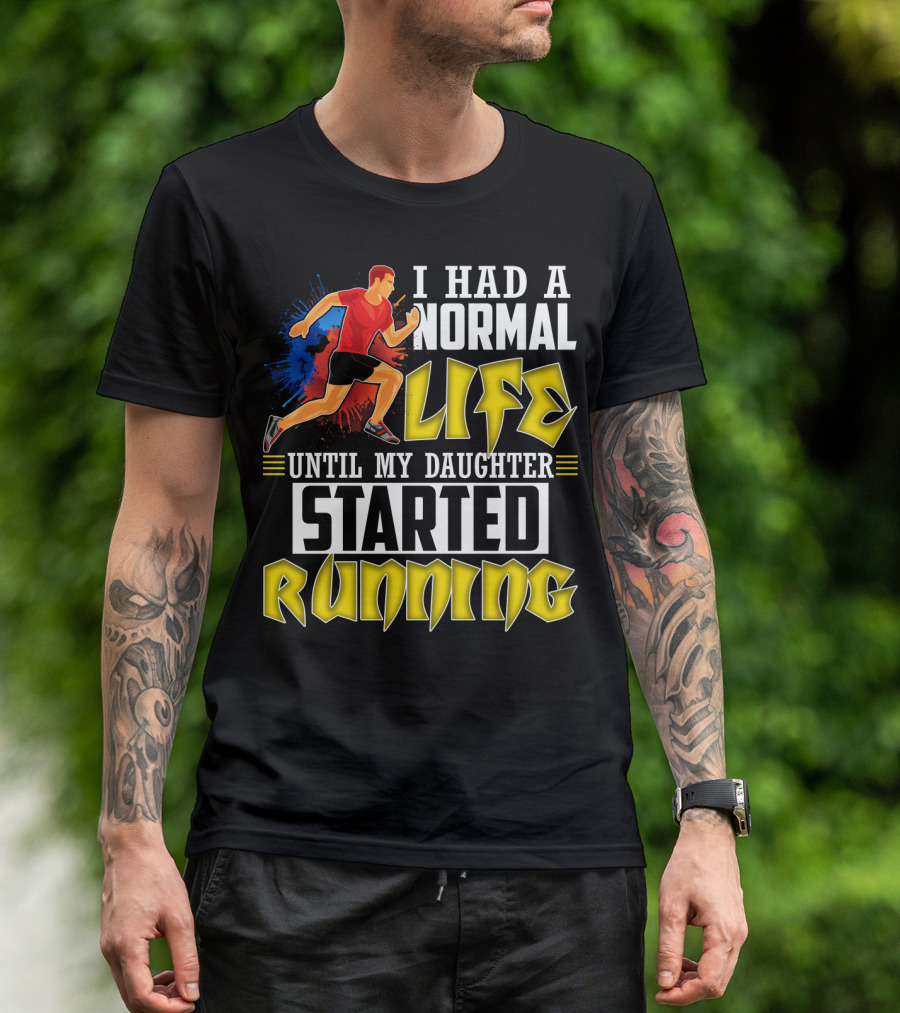 I Had A Normal Life Until My Daughter Started Running With Bold Athlete Illustration And Splash Background T-Shirt