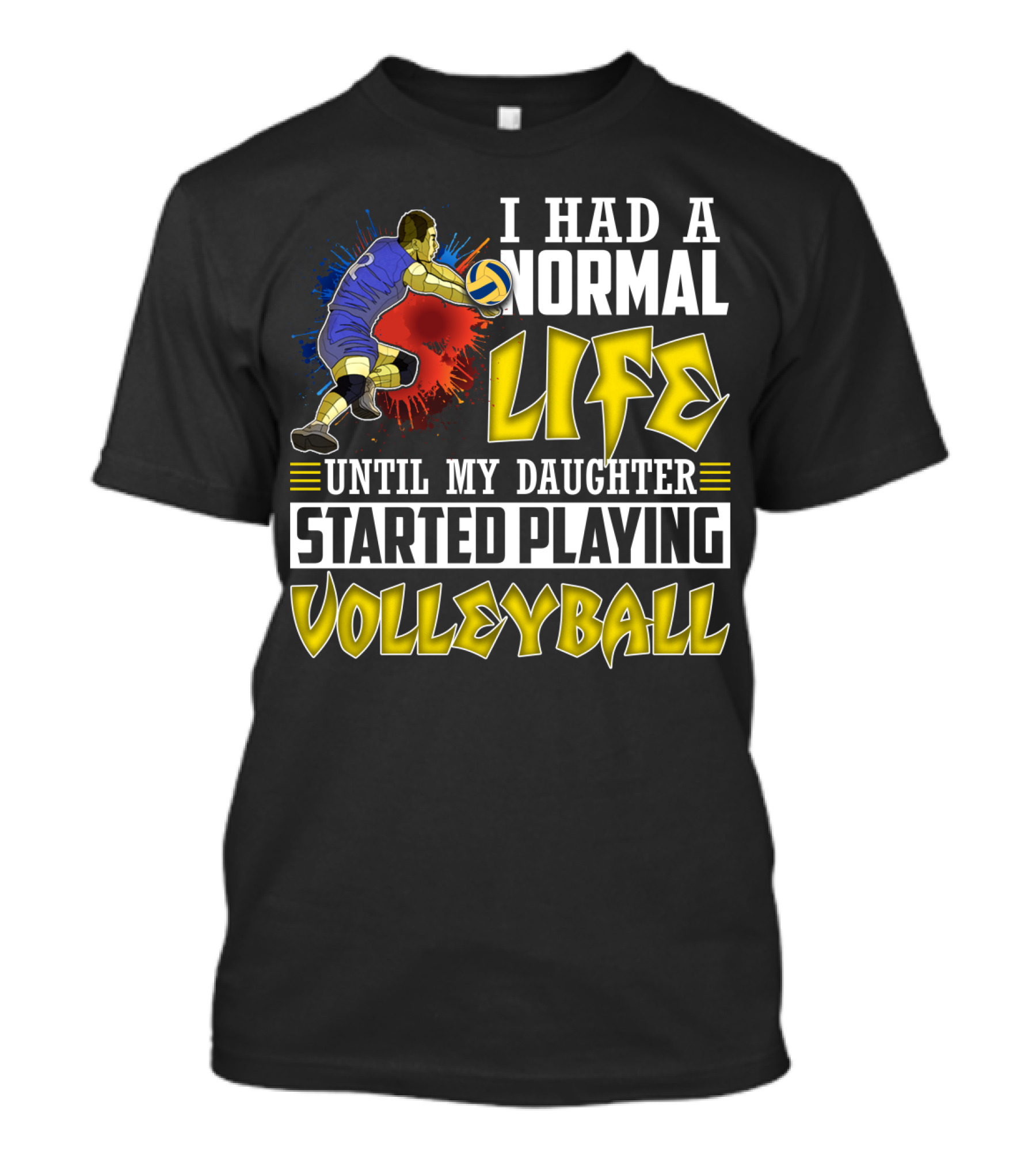 I Had A Normal Life Until My Daughter Started Playing Volleyball Athlete Action T-Shirt