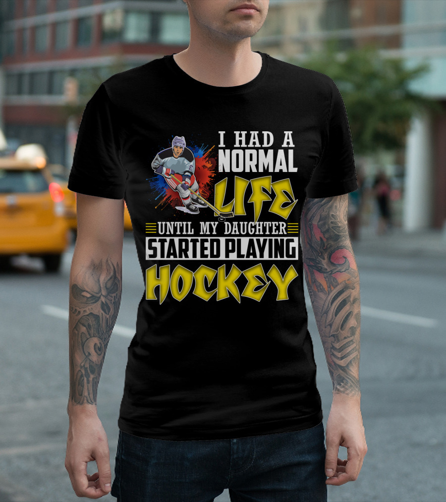 I Had a Normal Life Until My Daughter Started Playing Hockey Colorful Dynamic Hockey Player T-Shirt