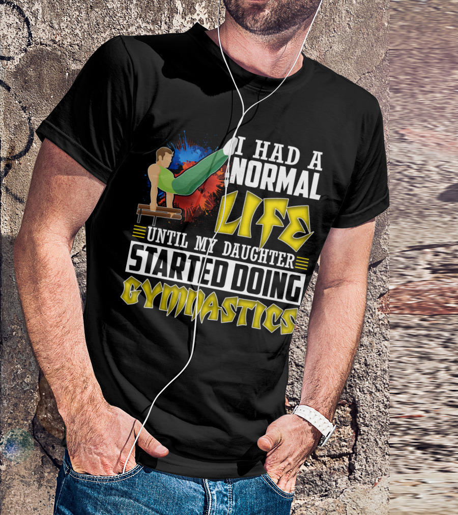 I Had A Normal Life Until My Daughter Started Doing Gymnastics With Athlete On Pommel Horse T-Shirt