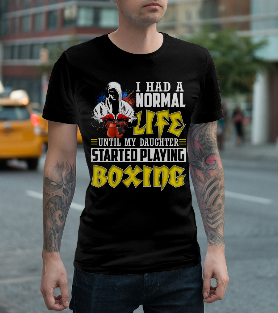 I Had A Normal Life Until My Daughter Started Playing Boxing Hooded Boxer With Red Gloves T-Shirt