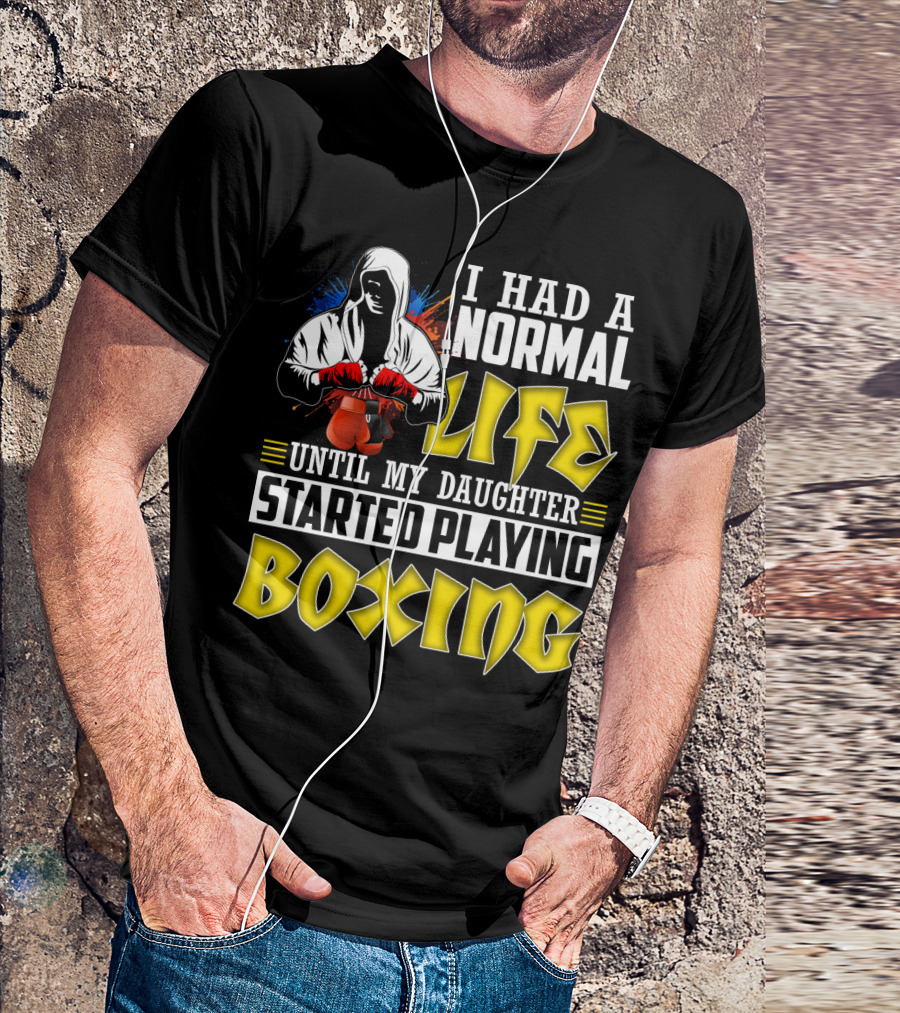 I Had A Normal Life Until My Daughter Started Playing Boxing Hooded Boxer With Red Gloves T-Shirt