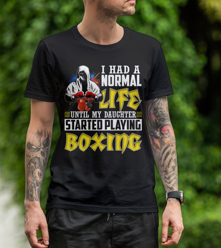 I Had A Normal Life Until My Daughter Started Playing Boxing Hooded Boxer With Red Gloves T-Shirt