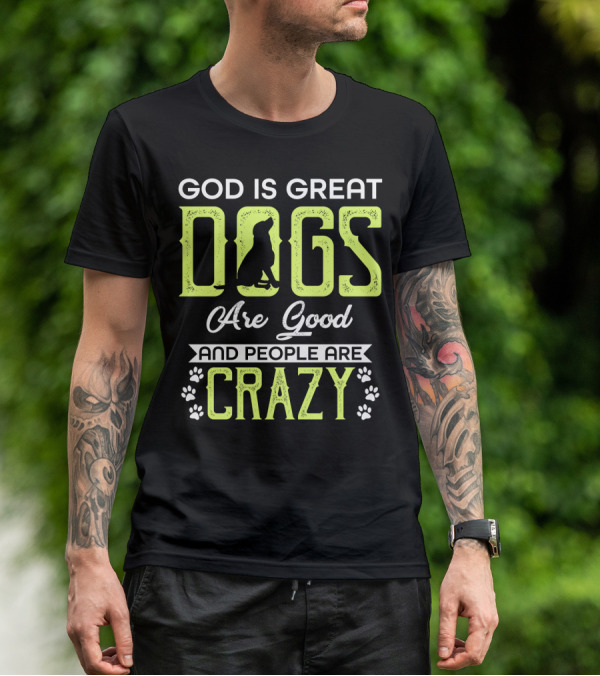 God Is Great Dogs Are Good And People Are Crazy With Paw Prints T-Shirt