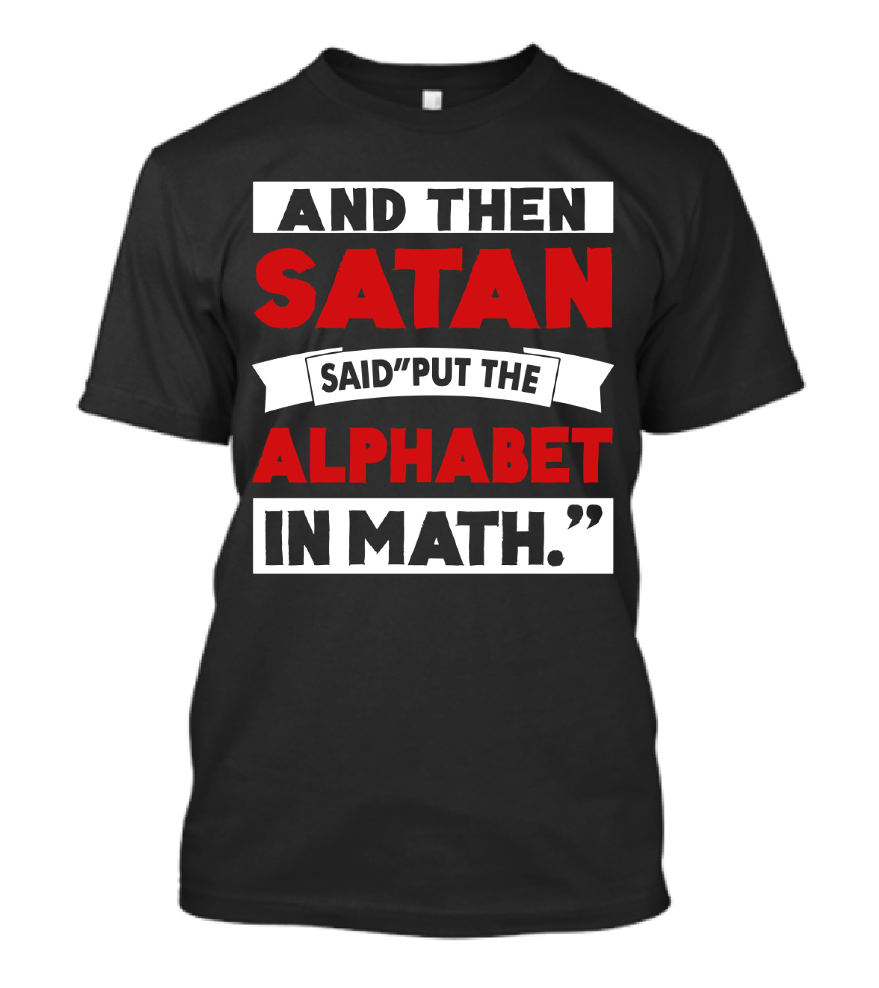 And Then Satan Said Put The Alphabet In Math T-Shirt