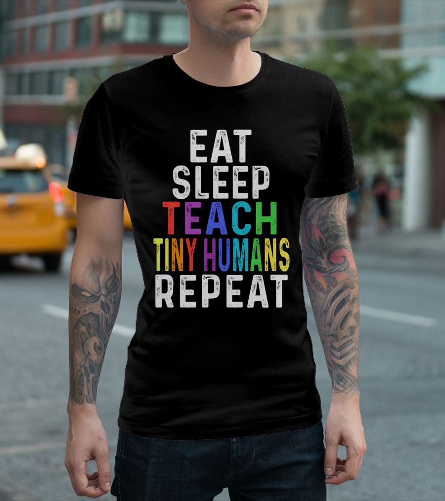 Eat Sleep Teach Colorful Tiny Humans Repeat T-Shirt
