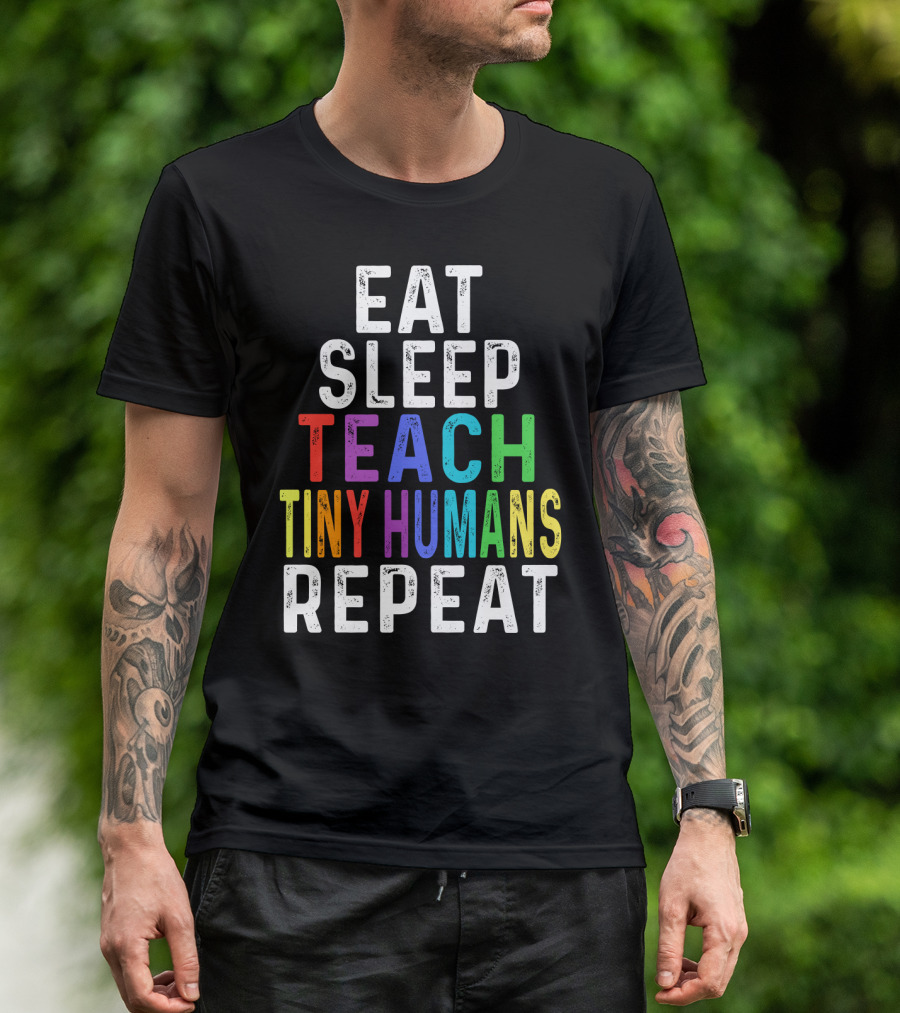 Eat Sleep Teach Colorful Tiny Humans Repeat T-Shirt