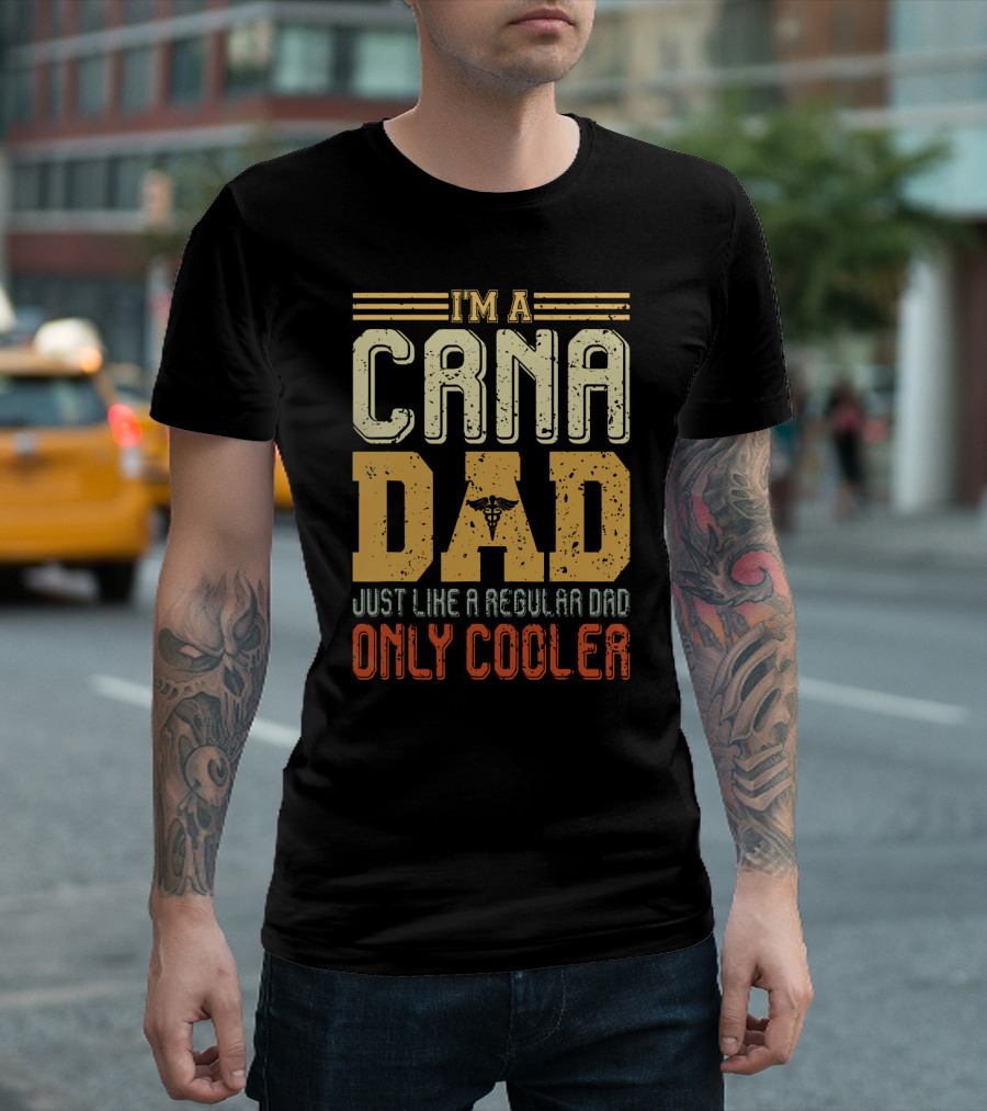 CRNA Dad Just Like A Regular Dad Only Cooler T-Shirt