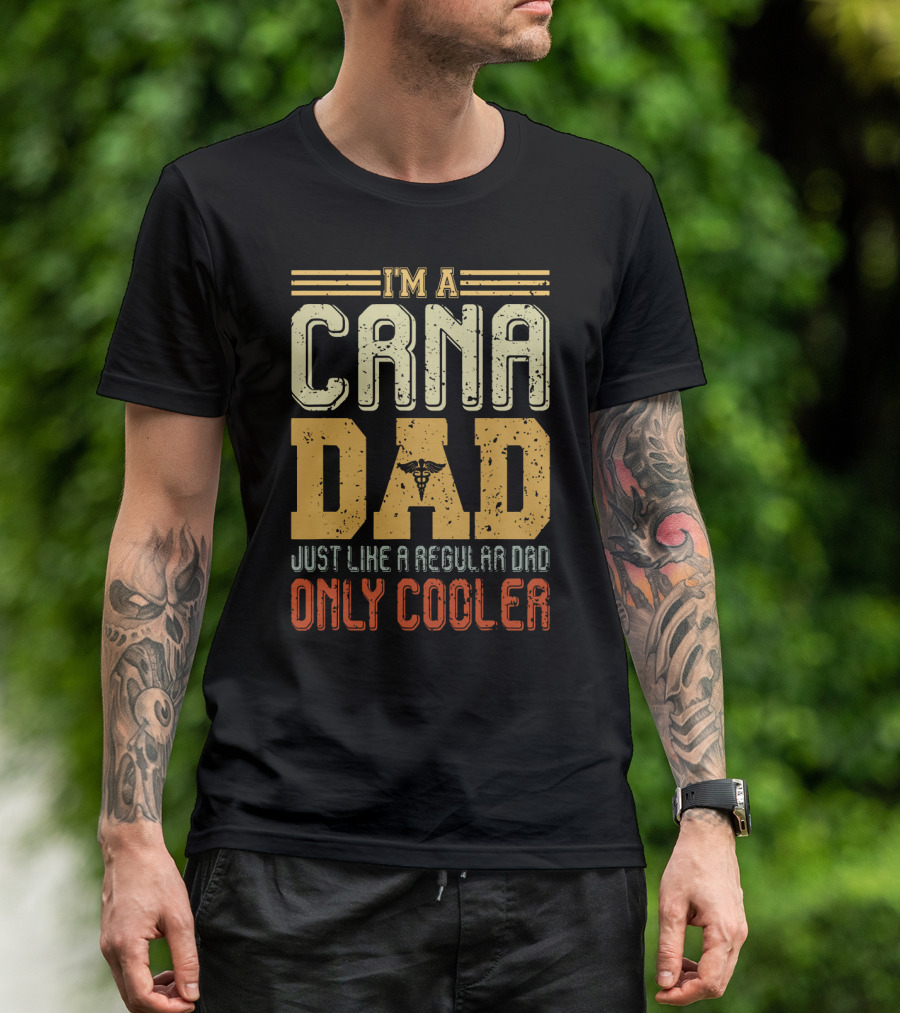 CRNA Dad Just Like A Regular Dad Only Cooler T-Shirt