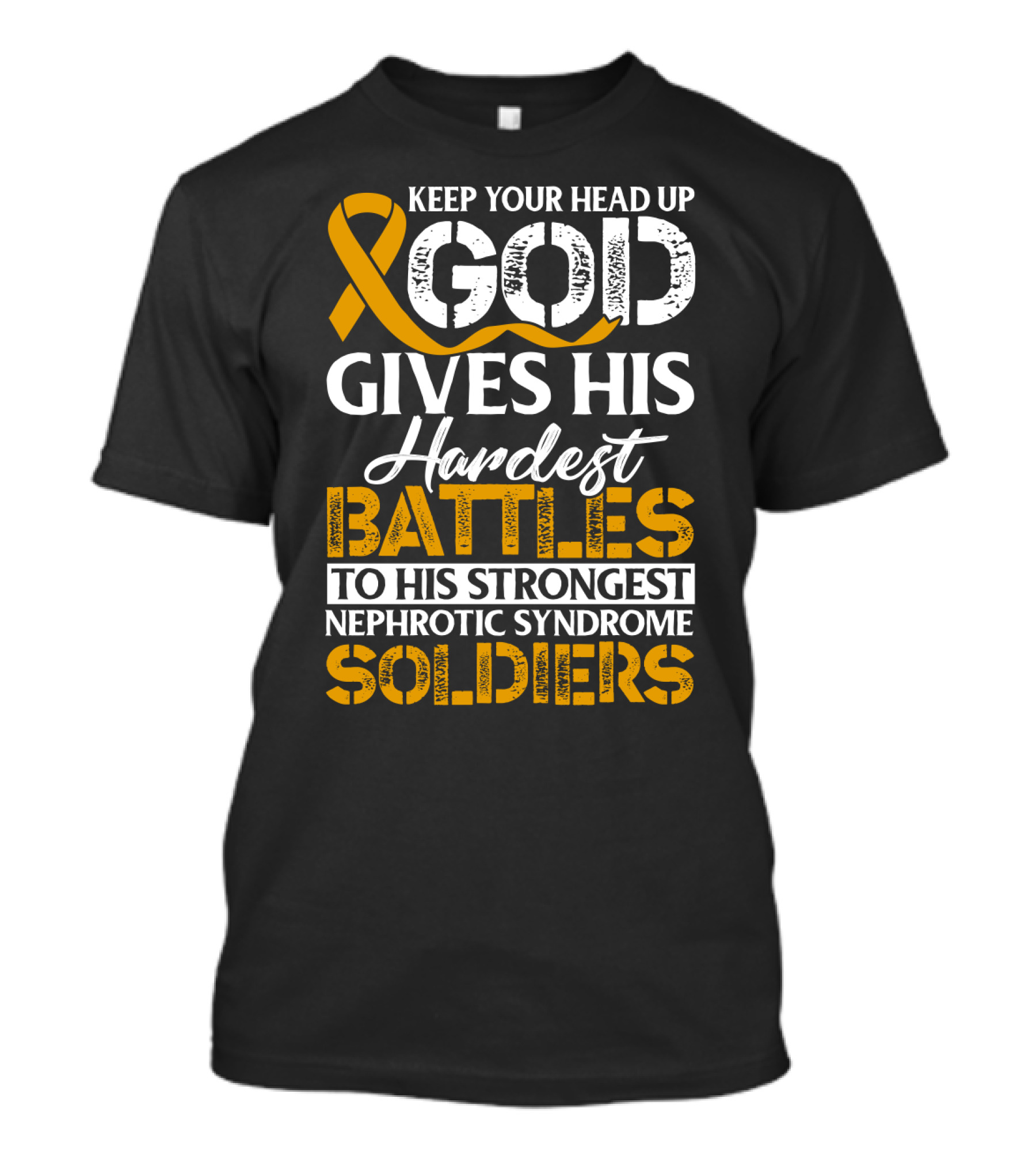 Keep Your Head Up God Gives His Hardest Battles To His Strongest Nephrotic Syndrome Soldiers T-Shirt