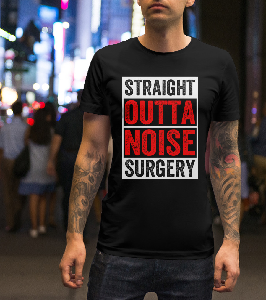 Straight Outta Noise Surgery T-Shirt