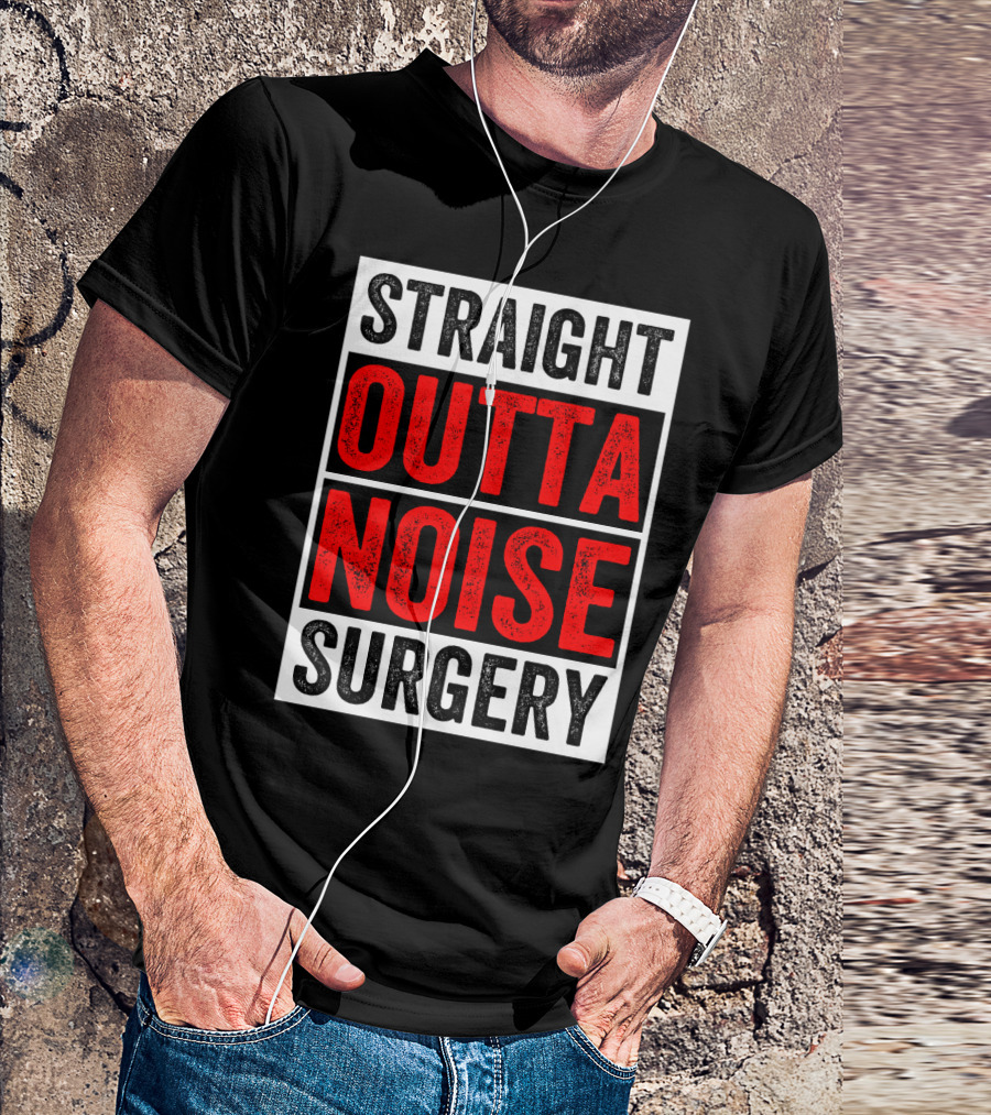 Straight Outta Noise Surgery T-Shirt