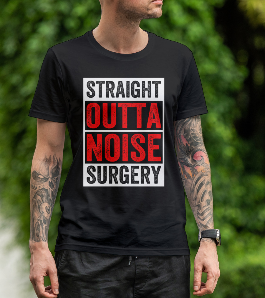 Straight Outta Noise Surgery T-Shirt