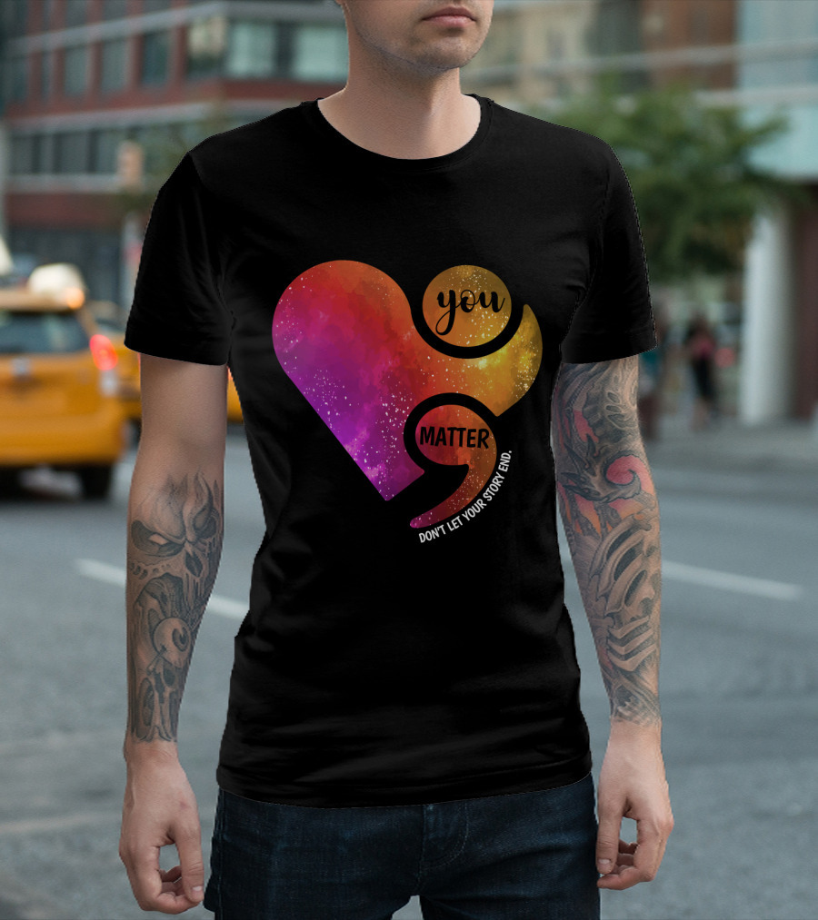 You Matter Don't Let Your Story End Suicide Prevention Awareness Heart T-Shirt