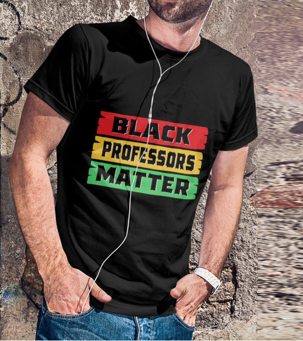 Black Professors Matter Black History Month T-Shirt