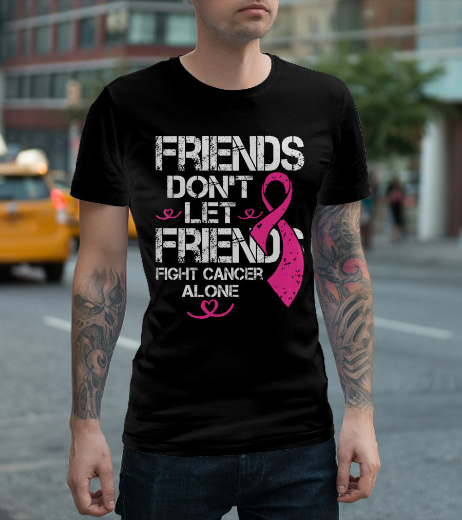 Friends Don't Let Friends Fight Cancer Alone Breast Cancer T-Shirt