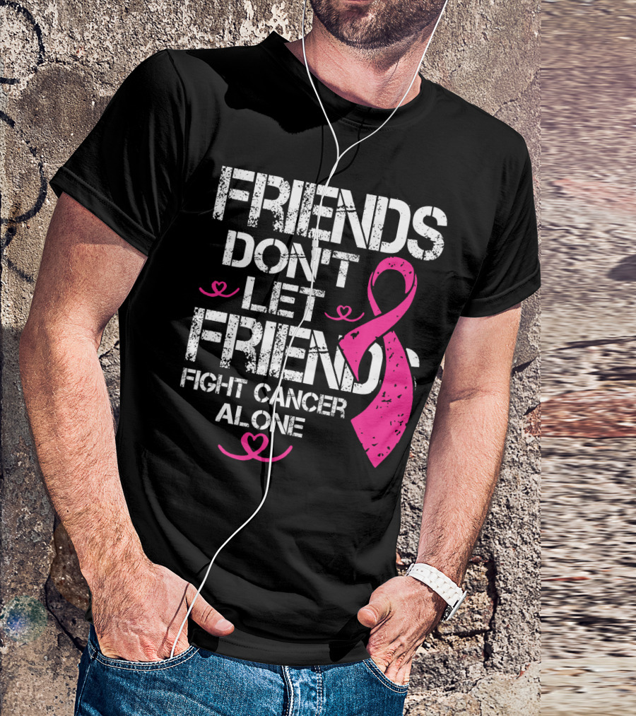 Friends Don't Let Friends Fight Cancer Alone Breast Cancer T-Shirt