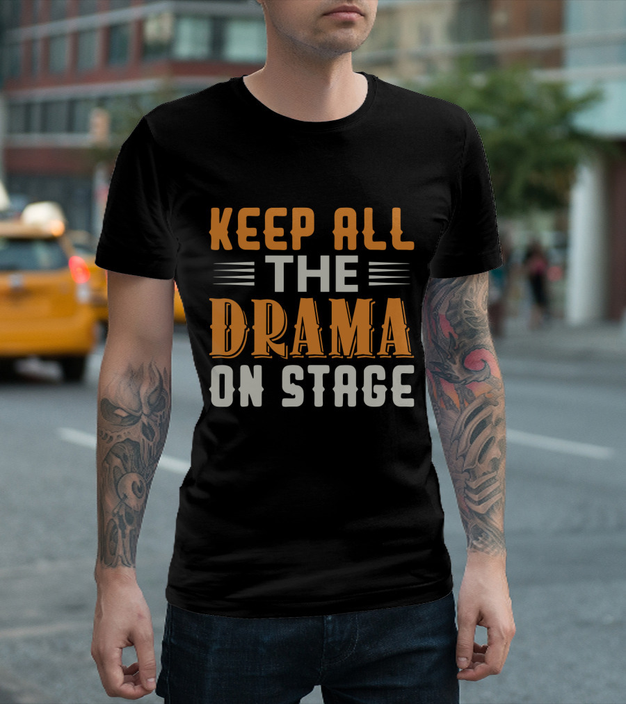 Keep All The Drama On Stage T-Shirt