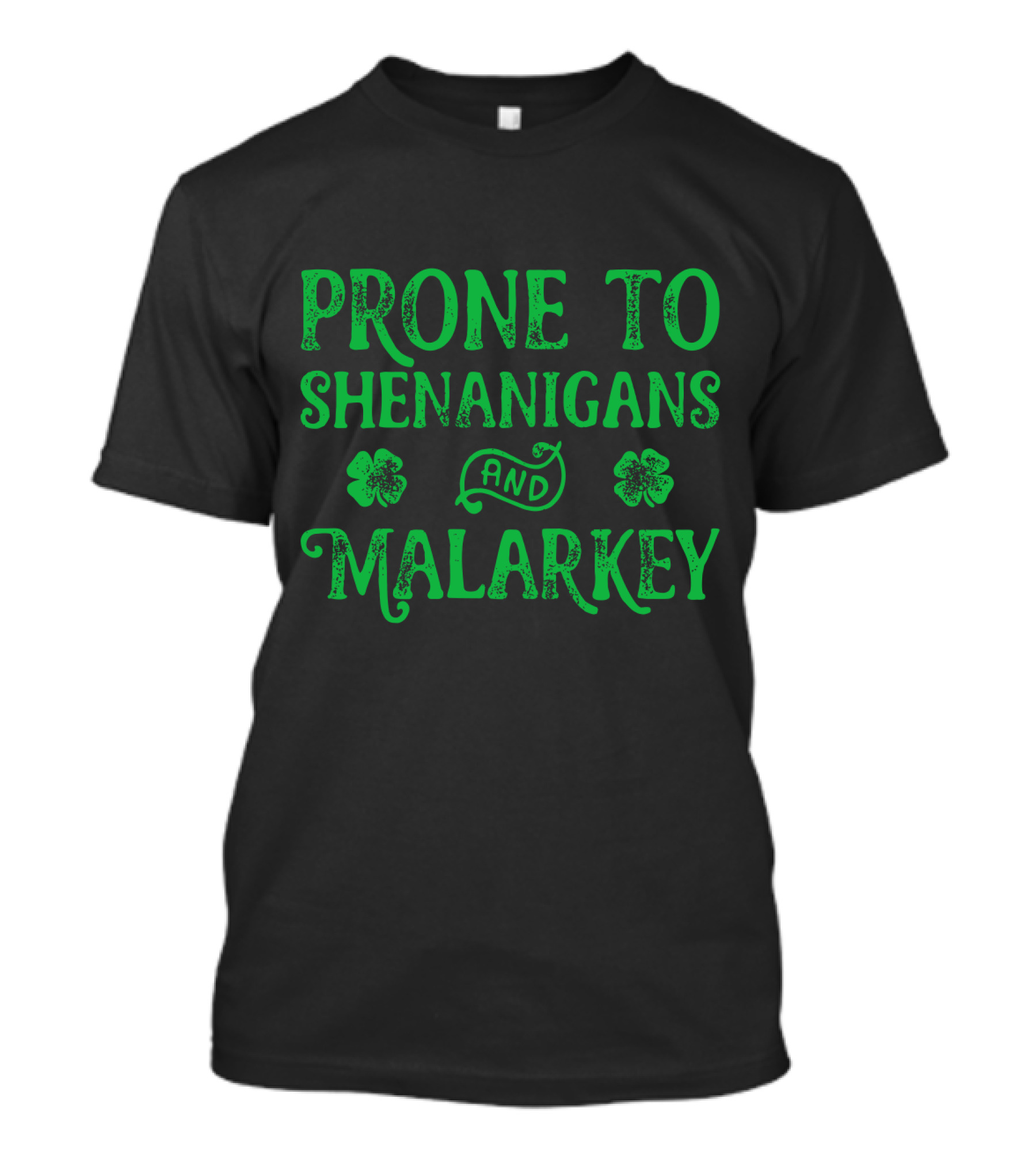 PRONE TO SHENANIGANS AND MALARKEY CLOVER LEAVES T-Shirt