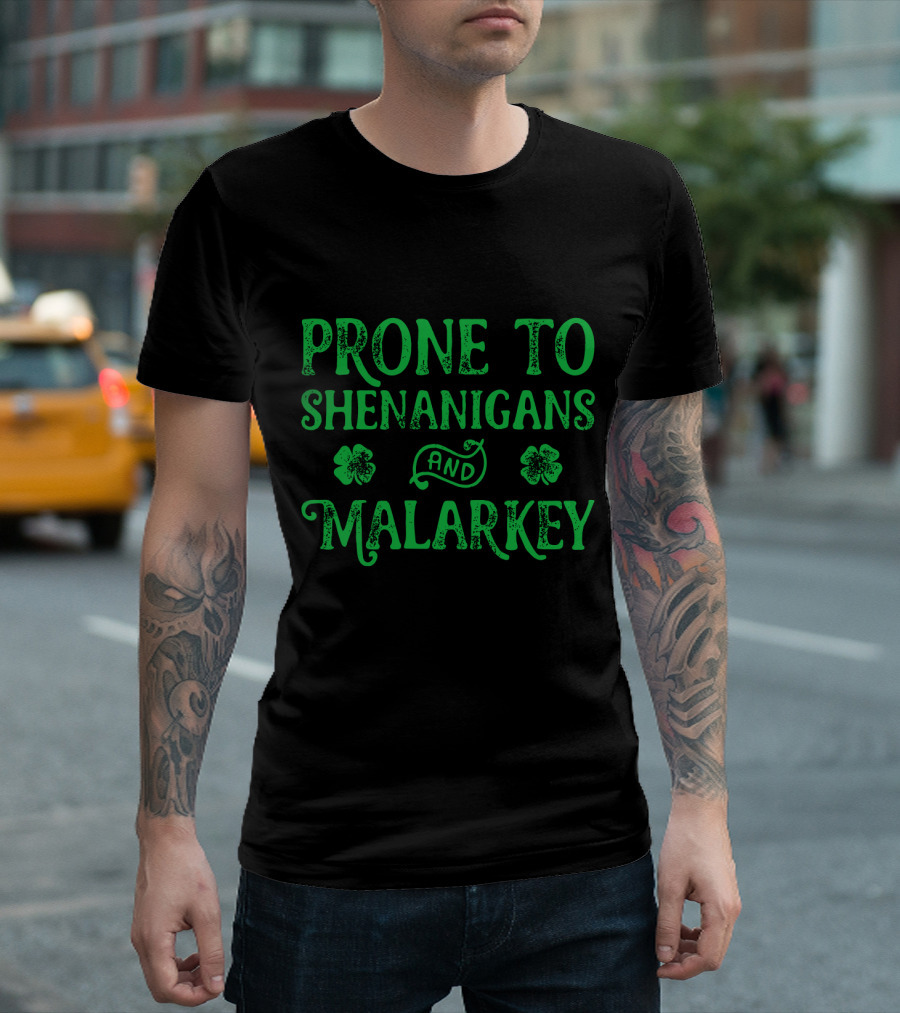 PRONE TO SHENANIGANS AND MALARKEY CLOVER LEAVES T-Shirt