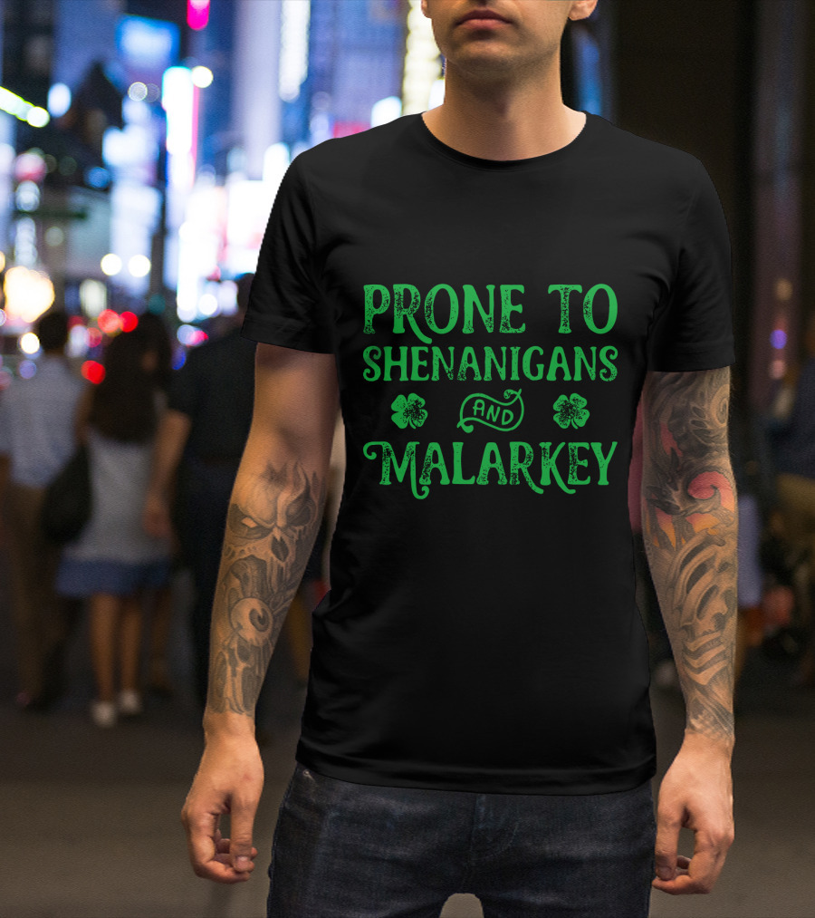 PRONE TO SHENANIGANS AND MALARKEY CLOVER LEAVES T-Shirt