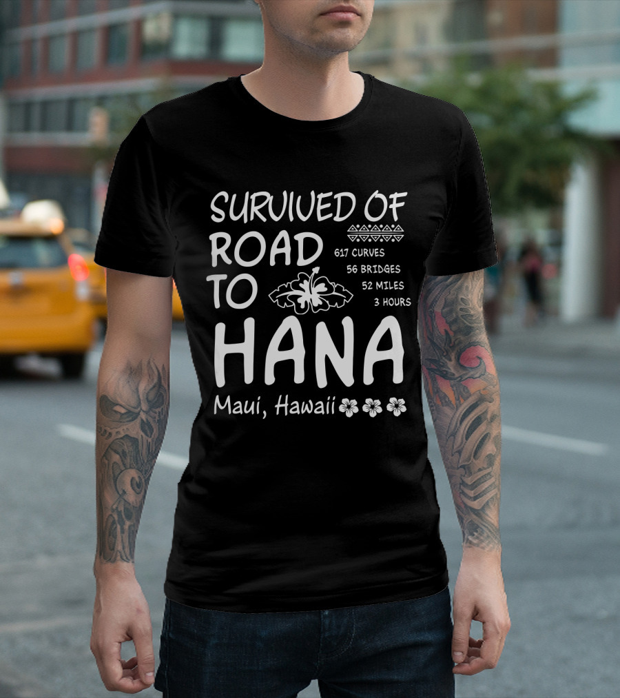 Survived Road to Hana Maui Hawaii 617 Curves 56 Bridges 52 Miles 3 Hours T-Shirt