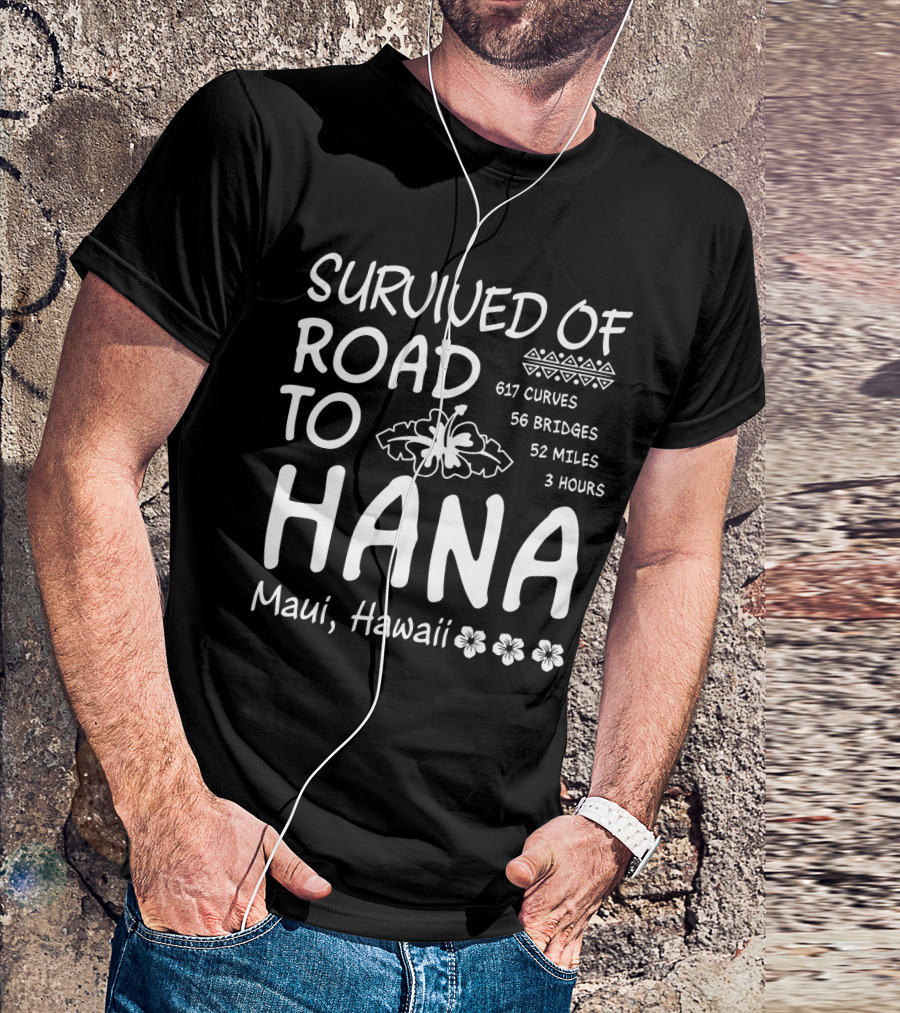 Survived Road To Hana Maui Hawaii 617 Curves 56 Bridges 52 Miles 3 Hours T-Shirt