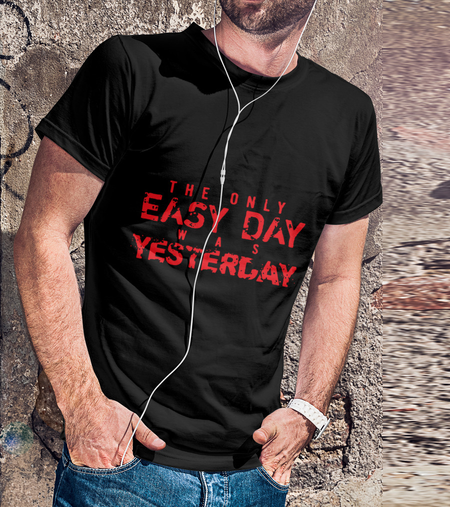 The Only Easy Day Was Yesterday Navy SEALs Motto T-Shirt
