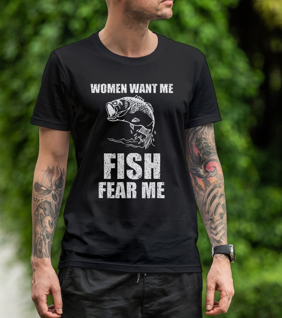 Women Want Me Fish Fear Me Fishing Bass Humor T-Shirt