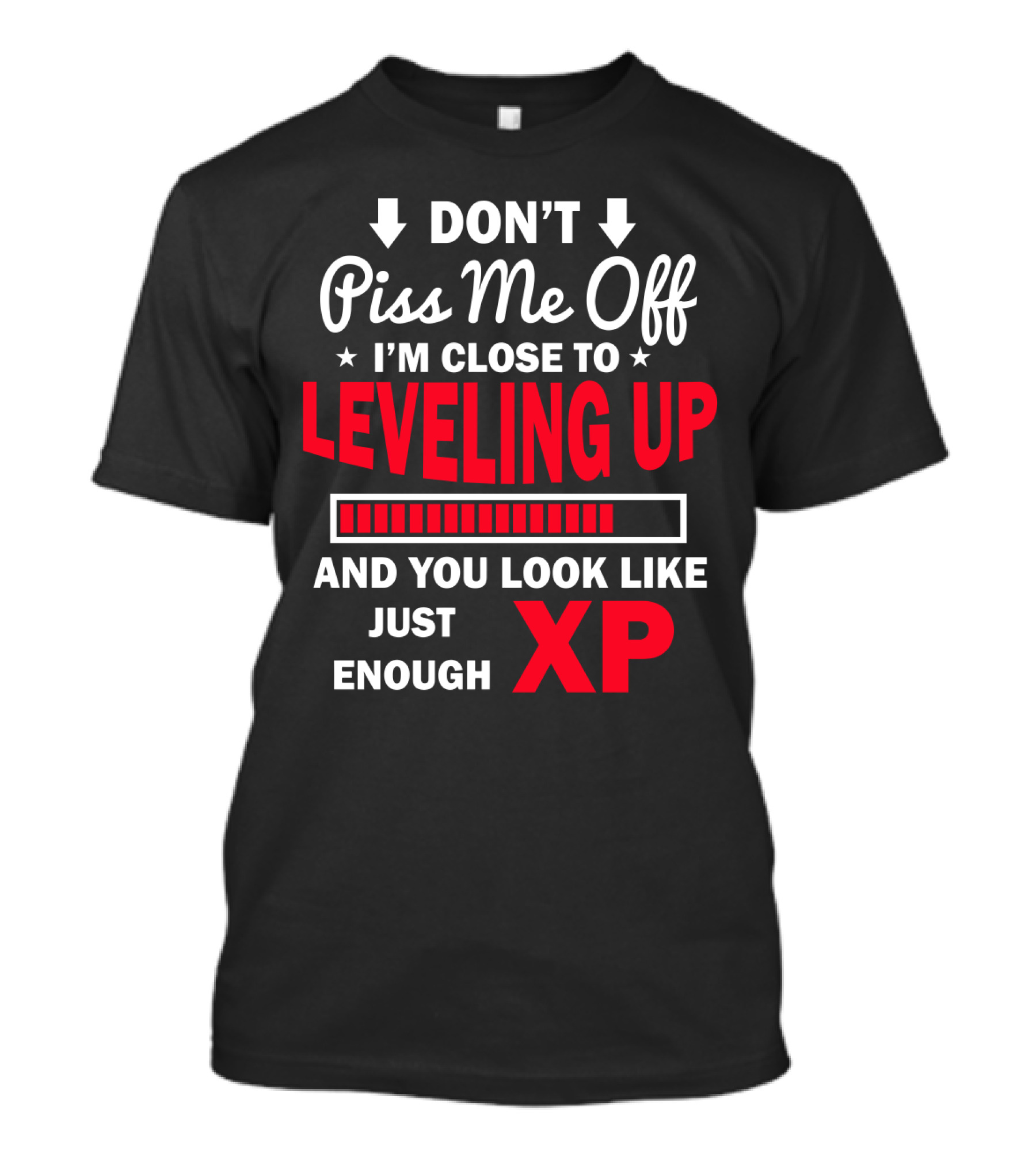 DON'T Piss Me Off I'm Close To LEVELING UP You Look Like Just Enough XP T-Shirt