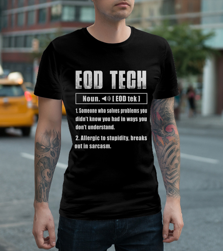 EOD Tech Noun Problem Solver Allergic to Stupidity Breaks Out in Sarcasm T-Shirt