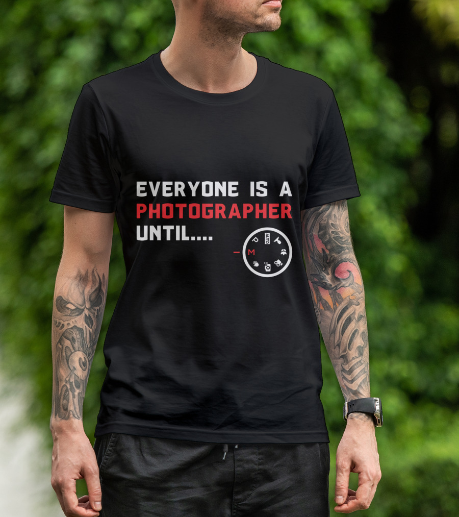 Everyone Is A Photographer Until Manual Settings Dial Manual Mode Challenge T-Shirt