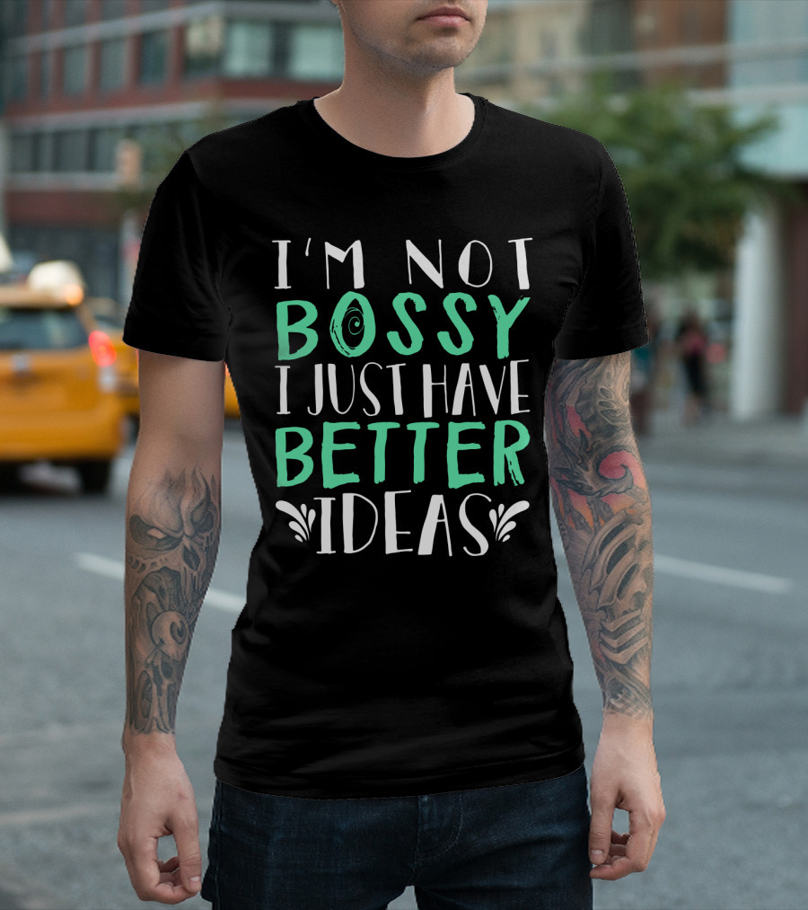 I'm Not Bossy I Just Have Better Ideas Whimsical Typography Playful Font T-Shirt