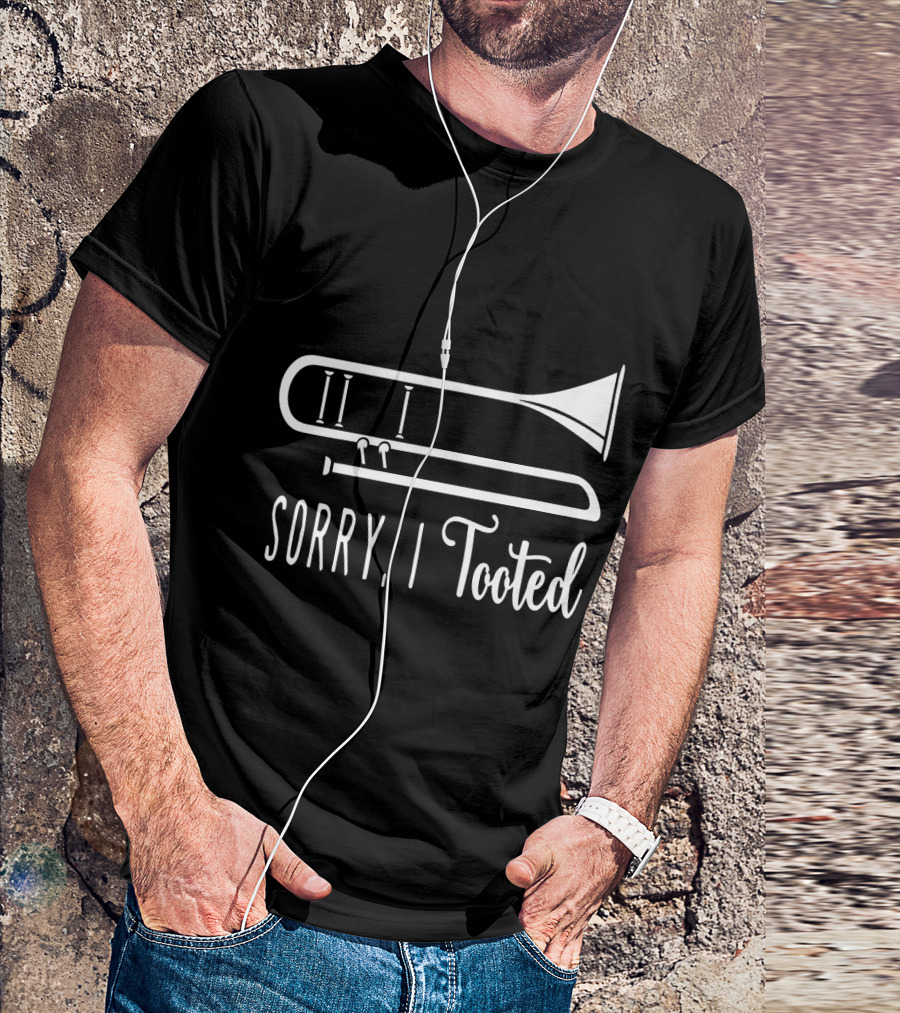 Sorry I Tooted Trombone T-Shirt
