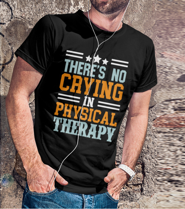 THERE'S NO CRYING IN PHYSICAL THERAPY STARS STRIPES T-Shirt