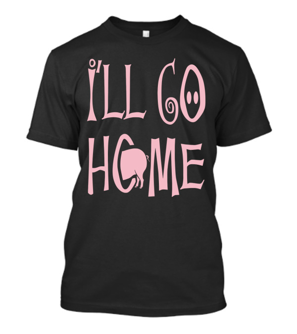I'll Go Home Pig Tail T-Shirt