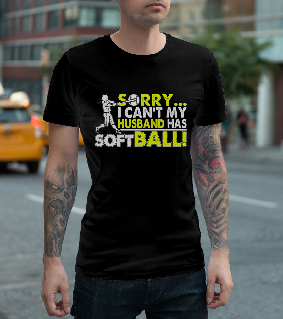 Sorry I Can't My Husband Has SOFTBALL Batter T-Shirt