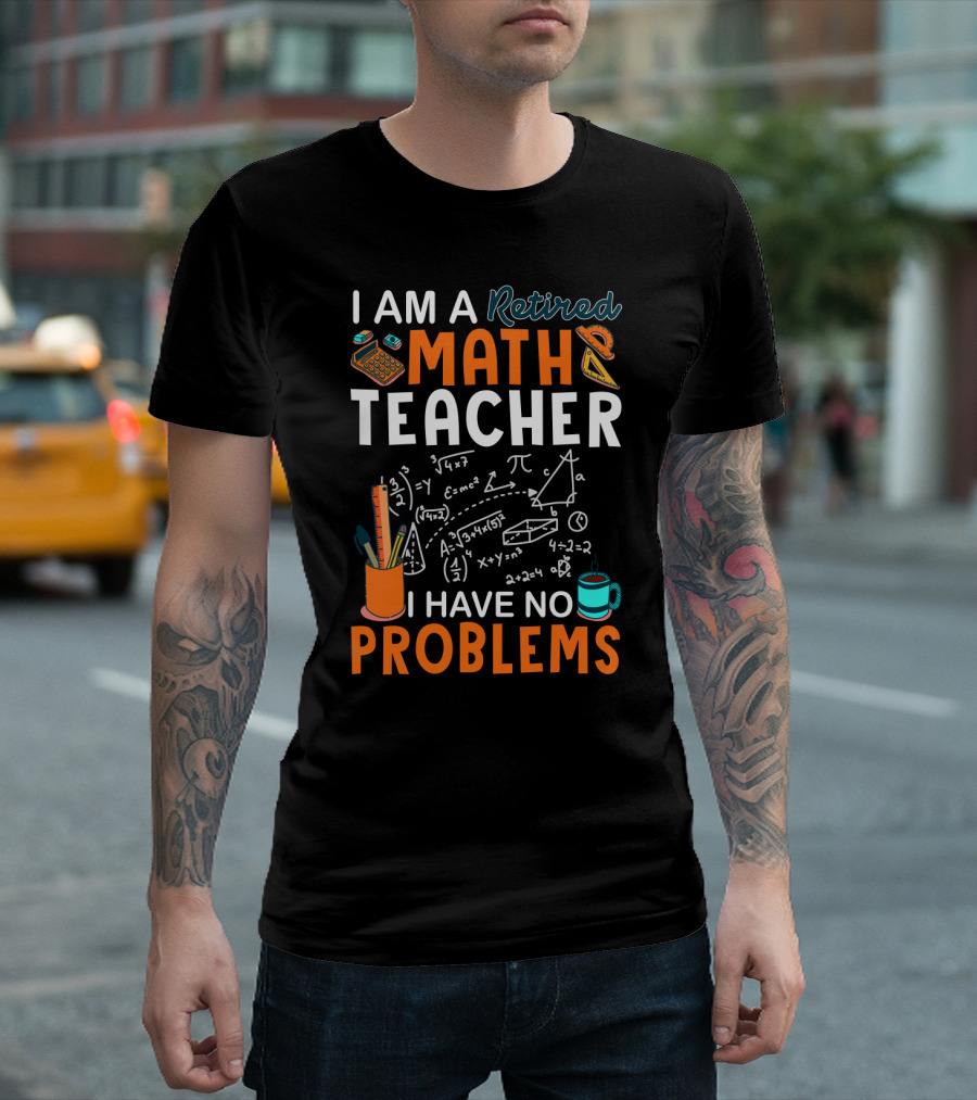 I Am A Retired Math Teacher I Have No Problems Chalkboard Math T-Shirt
