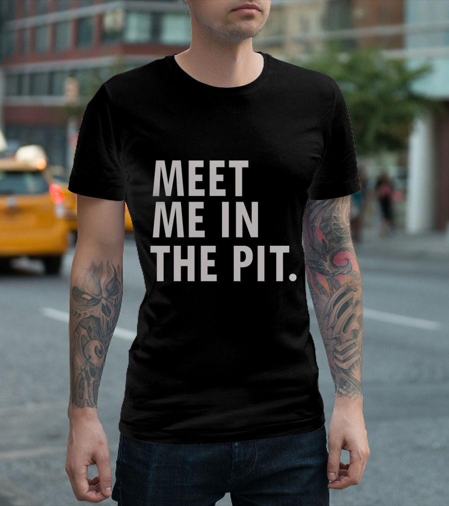 Meet Me In The Pit Funny Saying Music Festival Mosh Pit Concert T-Shirt