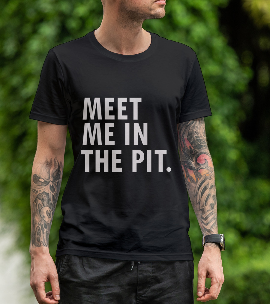 Meet Me In The Pit Funny Saying Music Festival Mosh Pit Concert T-Shirt