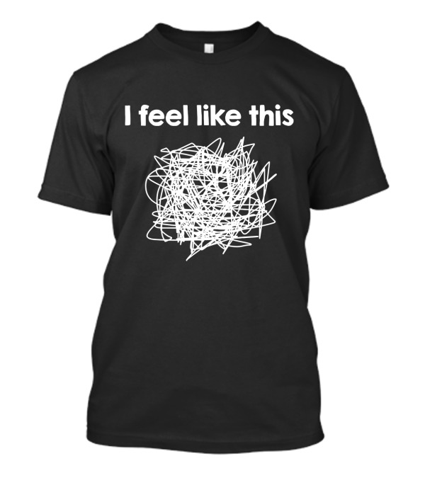 I Feel Like This Psychology Self Analyze Therapy Scribble Sketch T-Shirt